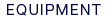 EQUIPMENT